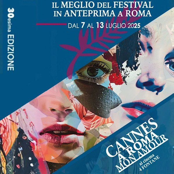 Cannes a Roma: Mon Amour 2025. In anteprima esclusiva i film del festival di Cannes 2925 al 4 Fontane di Roma