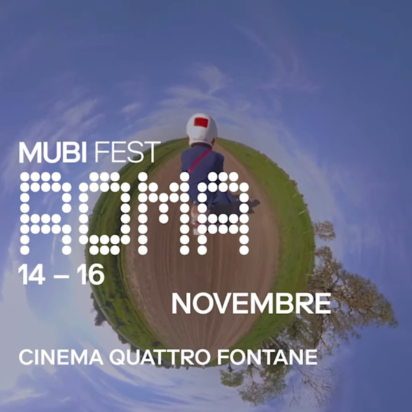 Mubi Fest 2025 al Cinema 4 Fontane di Roma (14 - 16 novembre 2025)